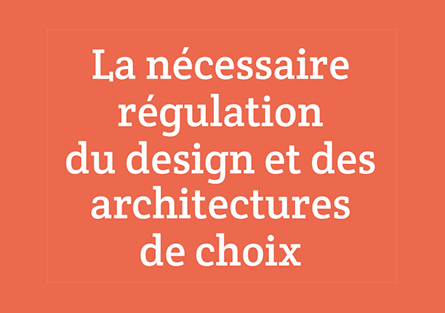 La nécessaire régulation du design et des architectures de choix